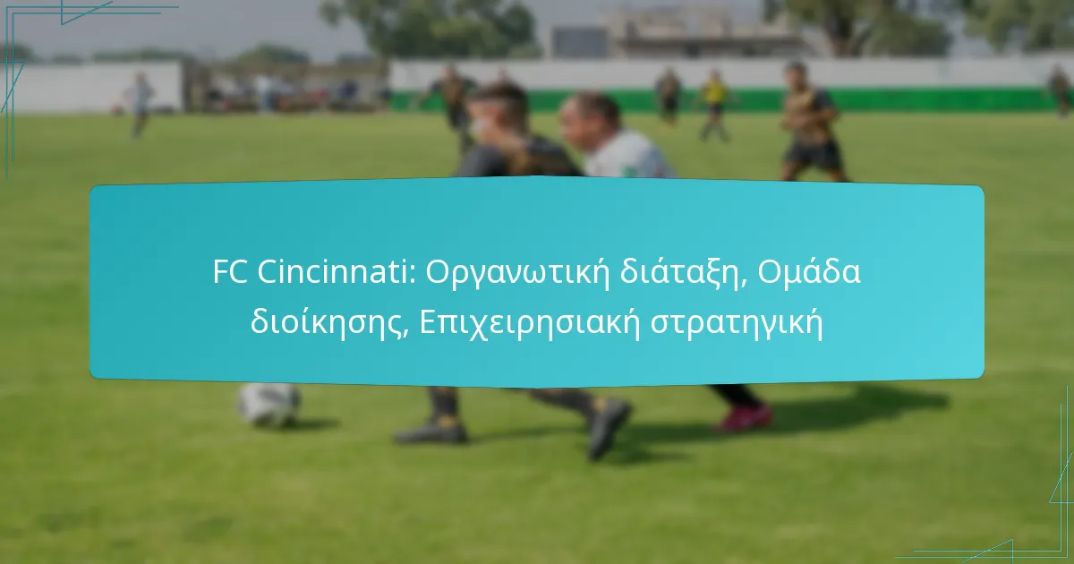 FC Cincinnati: Οργανωτική διάταξη, Ομάδα διοίκησης, Επιχειρησιακή στρατηγική