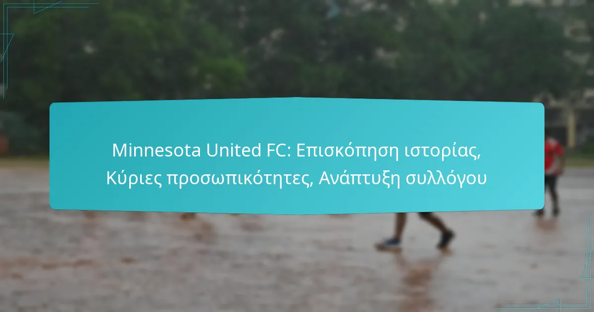 Minnesota United FC: Επισκόπηση ιστορίας, Κύριες προσωπικότητες, Ανάπτυξη συλλόγου